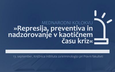 Mednarodni kolokvij: »Represija, preventiva in nadzorovanje v kaotičnem času kriz«