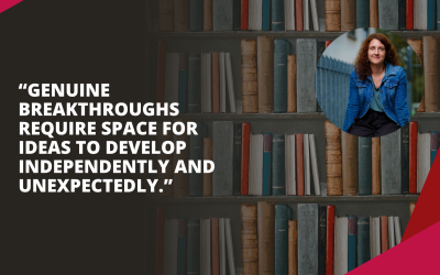 “Genuine breakthroughs require space for ideas to develop independently and unexpectedly”