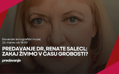 Predavanje dr. Renate Salecl z naslovom “Zakaj živimo v času grobosti?”