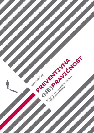 Preventivna (ne)pravičnost: preprečevanje kriminalitete in družbene škode