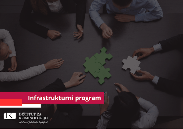 Infrastrukturni program za področje kriminalitete, kriminalitetne in kaznovalne politike Inštituta za kriminologijo pri Pravni fakulteti v Ljubljani