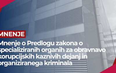 Mnenje o Predlogu zakona o specializiranih organih za obravnavo korupcijskih kaznivih dejanj in organiziranega kriminala